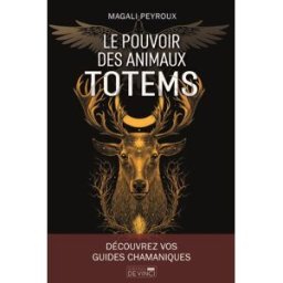 Le pouvoir des animaux totem peyroux, magali DE VINCI
