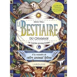 Le bestiaire du chaman : à la rencontre de votre animal totem : 36 cartes divinatoires Maia Toll Larousse