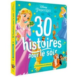 30 histoires pour le soir. Princesses et animaux Walt Disney company Hachette jeunesse-Disney