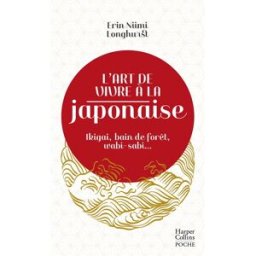 L'art de vivre à la japonaise : ikigai, bain de forêt, wabi-sabi... Erin Niimi Longhurst HarperCollins