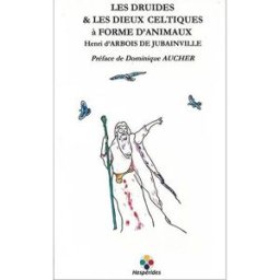 Les druides et les dieux celtiques à forme d'animaux Henri d' Arbois de Jubainville Hespérides
