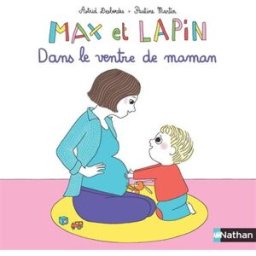 Max et lapin. Vol. 7. Dans le ventre de maman Astrid Desbordes, Pauline Martin Nathan Jeunesse