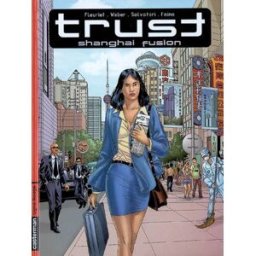 Trust Vol. 1. Shanghai fusion Michel Fleuriet, Patrick Weber Casterman