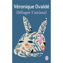 Déloger l'animal Véronique Ovaldé J'ai lu