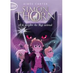 Simon Thorn. Vol. 1. Simon Thorn et le sceptre du roi animal Aimée Carter Michel Lafon Poche