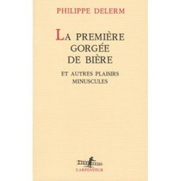 Premiere Gorgee De Biere Et Autres Plaisirs Minuscules