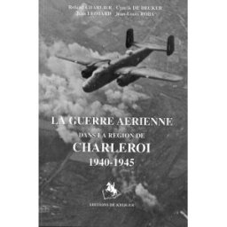 La guerre Aerienne dans la region de Charleroi / 1940-1945