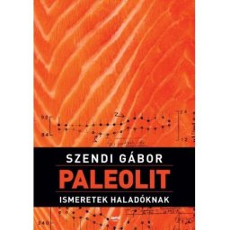 Szendi Gábor: Paleolit ismeretek haladóknak