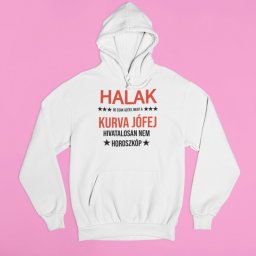 Halak, de csak azért, mert a kurva jófej hivatalosan nem horoszkóp pulóver