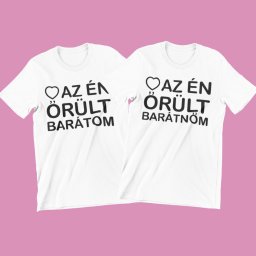 Szeretem az én őrült barátnőm,...barátom páros póló