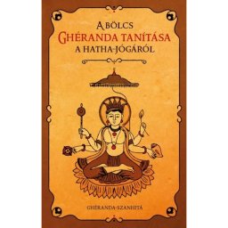 A bölcs Ghéranda tanítása a hatha-jógáról