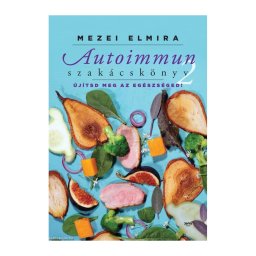 Mezei Elmira: Autoimmun szakácskönyv 2.