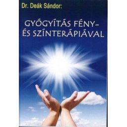 Dr. Deák Sándor: Gyógyítás fény- és színterápiával könyv