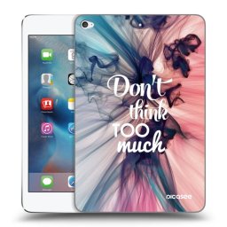Átlátszó szilikon tok az alábbi táblagépre Apple iPad mini 4 - Don't think TOO much