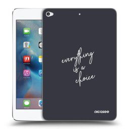 Átlátszó szilikon tok az alábbi táblagépre Apple iPad mini 4 - Everything is a choice