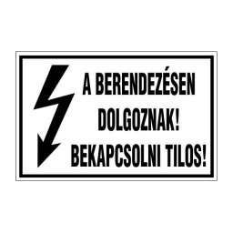A Berendezésen Dolgoznak! Bekapcsolni Tilos! – 16x10 cm Öntapadós Vinil Figyelmeztető Felirat