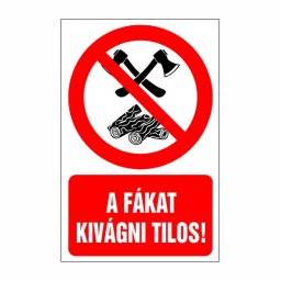 A Fákat Kivágni Tilos! – 16x25 cm Öntapadós Vinil Figyelmeztető Felirat