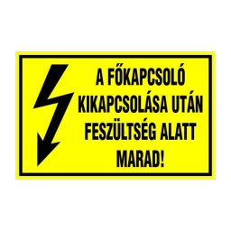 A Főkapcsoló Kikapcsolása Után Feszültség Alatt Marad! – 16x10 cm Öntapadós Vinil Figyelmeztető Felirat