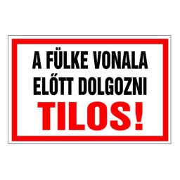 A Fülke Vonalá Előtt Dolgozni Tilos! – 20x30 cm Öntapadós Vinil Figyelmeztető Felirat
