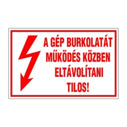 A Gép Burkolatát Működés Közben Eltávolítani Tilos! – 16x10 cm Öntapadós Vinil Figyelmeztető Felirat