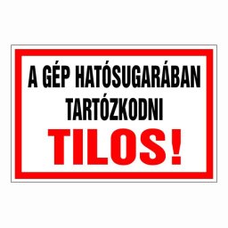 A Gép Hatósugarában Tartózkodni Tilos! – 20x30 cm Öntapadós Vinil Figyelmeztető Felirat