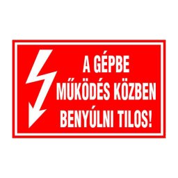 A Gépbe Működés Közben Benyúlni Tilos! – 16x10 cm Öntapadós Vinil Figyelmeztető Felirat