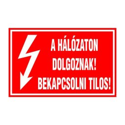 A Hálózaton Dolgoznak! Bekapcsolni Tilos! – 16x10 cm Öntapadós Vinil Figyelmeztető Felirat