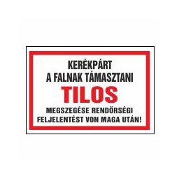 A Kerékpárt a Falnak Támasztani Tilos! Megszegése Rendőrségi Feljelentést Von Maga Után! – 20x30 cm Öntapadós Vinil Figyelmeztető Felirat