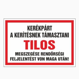 A Kerékpárt a Kerítésnek Támasztani Tilos! Megszegése Rendőrségi Feljelentést Von Maga Után! – 20x30 cm Öntapadós Vinil Figyelmeztető Felirat