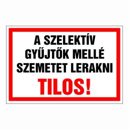 A Szelektív Gyűjtő Mellé Szemetet Lerakni Tilos! – 20x30 cm Öntapadós Vinil Figyelmeztető Felirat