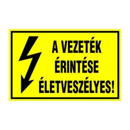 A Vezeték Érintése Életveszélyes! – 16x10 cm Öntapadós Vinil Figyelmeztető Felirat