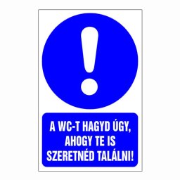 A WC-t Hagyd Úgy, Ahogy Te Is Szeretnéd Találni – 16x25 cm Öntapadós Vinil Figyelmeztető Felirat