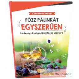 Főzz Pálinkát Egyszerűen - Útmutató a díjnyertes pálinkák világához