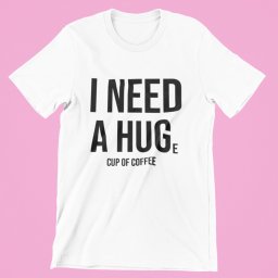 I need a HUGe cup of coffee női póló