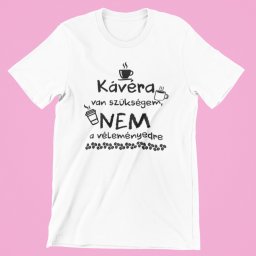 Kávéra van szükségem női póló