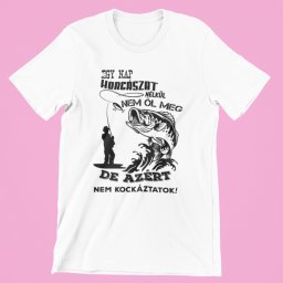 Egy nap horgászat nélkül nem öl meg, de azért nem kockáztatok női póló
