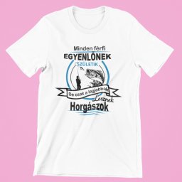 Minden férfi egyenlőnek születik de csak a legjobbak lesznek horgászok férfi póló