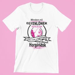 Minden nő egyenlőnek születik de csak a legjobbak lesznek horgászok (v2) női póló