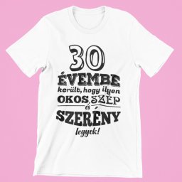 30 évembe telt, hogy ilyen okos, szép és szerény legyek férfi póló