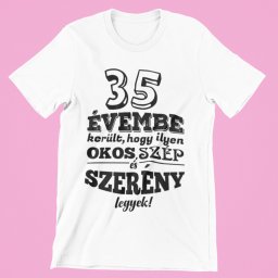35 évembe telt, hogy ilyen okos, szép és szerény legyek férfi póló