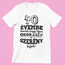 40 évembe telt, hogy ilyen okos, szép és szerény legyek férfi póló