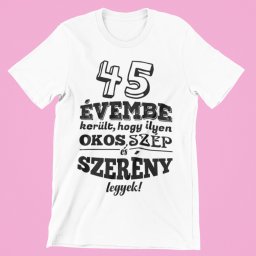 45 évembe telt, hogy ilyen okos, szép és szerény legyek férfi póló