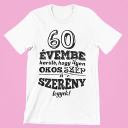 60 évembe telt, hogy ilyen okos, szép és szerény legyek férfi póló