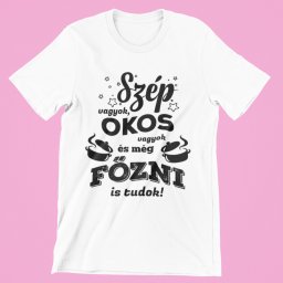 Szép vagyok, okos vagyok és főzni is tudok női póló