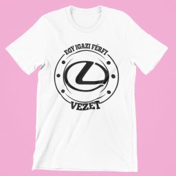 Egy igazi férfi Lexust vezet férfi póló