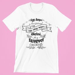 Egy anya a karjaival ölel... szívével örökké női póló