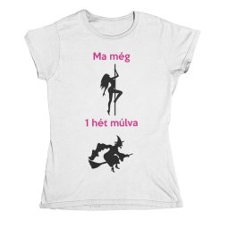 Ma még csajszi, 1 hét múlva boszorkány női póló lánybúcsúra
