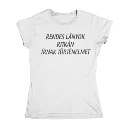 Rendes lányok ritkán írnak történelmet női póló lánybúcsúra