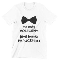 Ma még vőlegény férfi póló legénybúcsúra