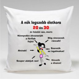 A nők legszebb kora 20-30 között - Tréfás párna